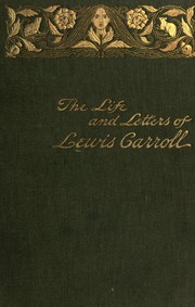 The life and letters of Lewis Carroll (Rev. C.L. Dodgson)