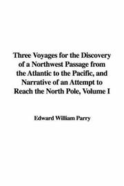 Three voyages for the discovery of a north-west passage from the Atlantic to the Pacific, and narrative of an attempt to reach the North Pole