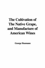 The Cultivation of The Native Grape, and Manufacture of American Wines