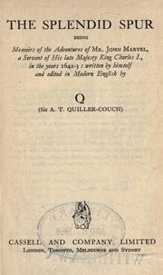 The splendid spur, being memoirs of the adventures of Mr. John Marvel, a servant of His late Majesty King Charles I., in the years 1642-3