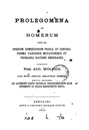 Prolegomena ad Homerum, sive, De operum Homericorum prisca et genuina forma variisque mutationibus et probabili ratione emendandi