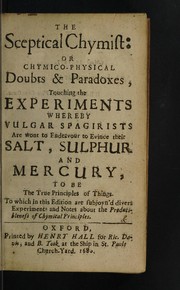 The sceptical chymist; or, Chymico-physical doubts & paradoxes