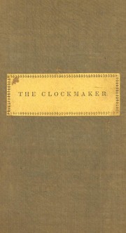 The clockmaker, or, The sayings and doings of Samuel Slick of Slickville